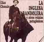 La Inglesa Bandolera Elena Greenhill, de origen inglés, pero que llegó a la Patagonia desde Chile con su primer marido chileno.